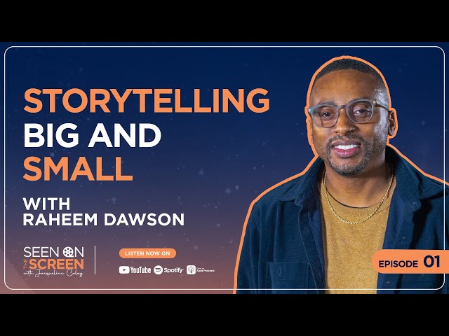 Storytelling Big and Small with Raheem Dawson | Seen on the Screen with Jacqueline Coley