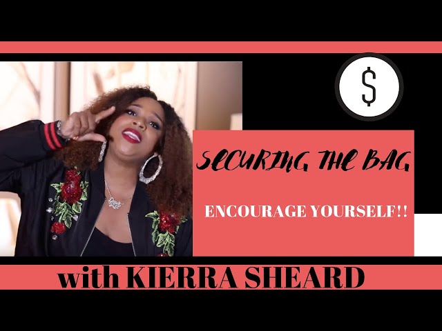 KIERRA SHEARD | HOW TO MAKE YOUR GOALS HAPPEN! | SECURING THE BAG
