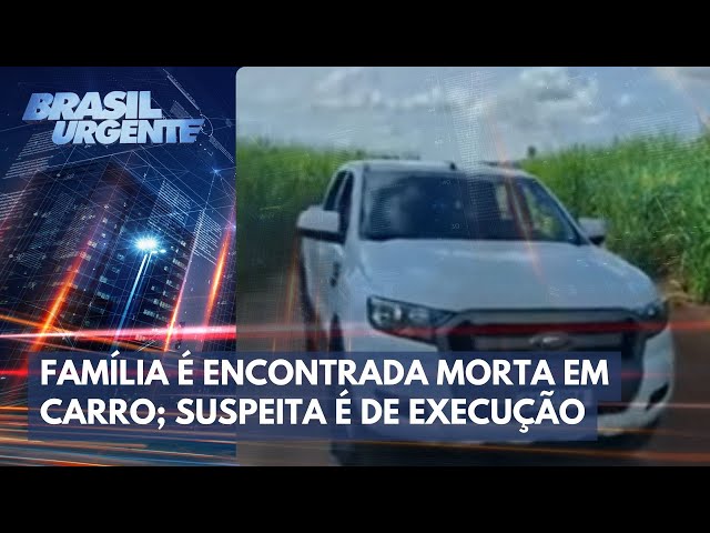 Família é encontrada morta em carro; polícia suspeita de execução | Brasil Urgente