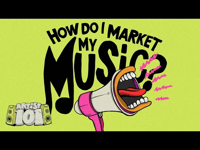 How Do I Market My Music? | Artist 101