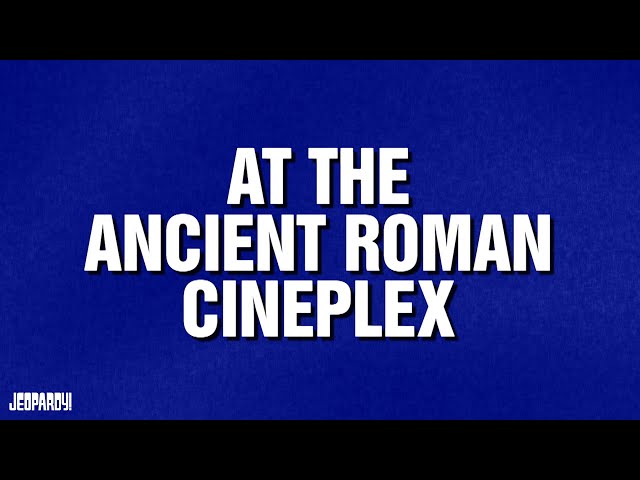 At the Ancient Roman Cineplex | Category | JEOPARDY!