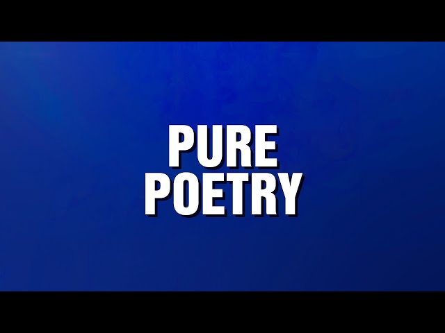 Pure Poetry | Categories | JEOPARDY!