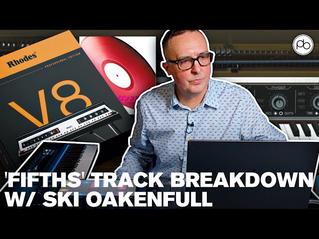 'Fifths' Track Breakdown With Ski Oakenfull ft. Rhodes V8 Pro Plugin