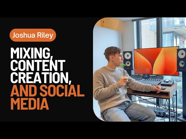 Mixing, Content Creation, & Social Media | With Joshua Riley