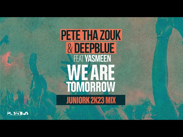 Pete Tha Zouk, Deepblue feat. Yasmeen - We Are Tomorrow (JuniorK 2k23 Mix) (Official Audio)