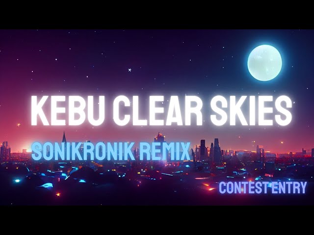 Kebu - Clear Skies (sonikronik Remix, Contest Entry)
