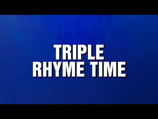 Triple Rhyme Time | Categories | JEOPARDY!