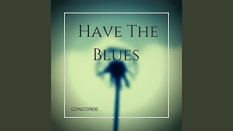 Have The Blues