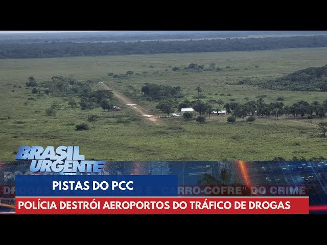 Pistas clandestinas do PCC usadas para o tráfico são destruídas | Brasil Urgente