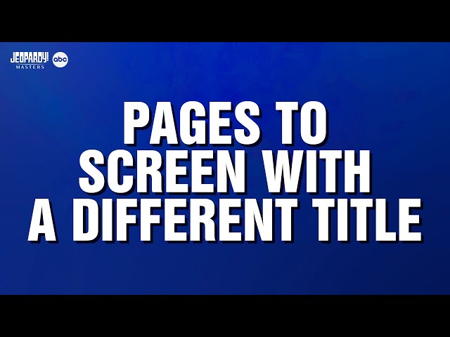 Page to Screen with a Different Title | Category | JEOPARDY!