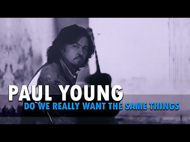 Paul Young - Do We Really Want The Same Things(audio)
