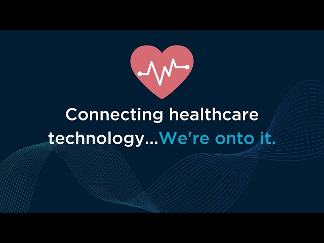 Connecting healthcare technology...We're onto it.