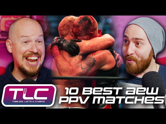 10 Best AEW PPV Matches | Tables, Lists & Chairs | WrestleTalk