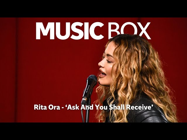 Rita Ora 'Ask And You Shall Receive' - Exclusive acoustic performance of new single | MUSIC BOX