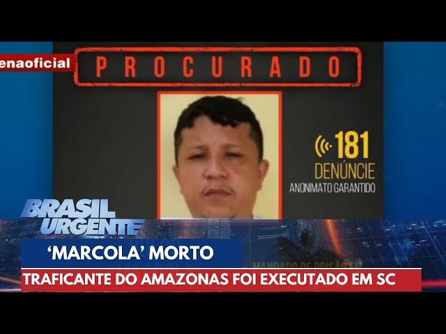 'Marcola do Amazonas' morto em SC era comandante do tráfico de drogas | Brasil Urgente