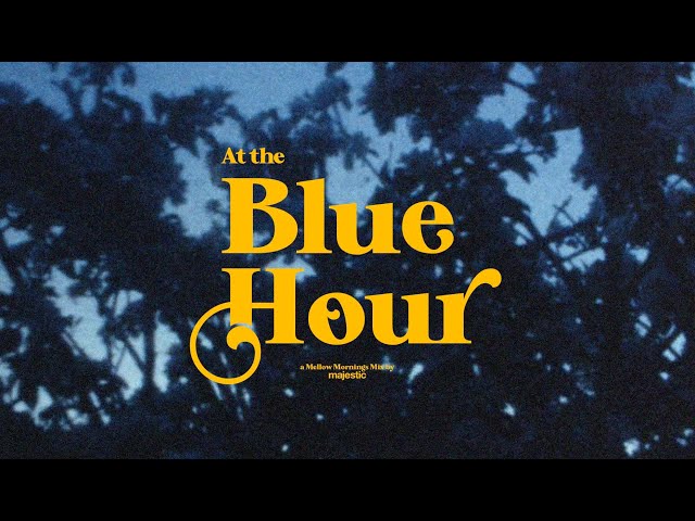 At the Blue Hour | A Mellow Mornings Mix ♫