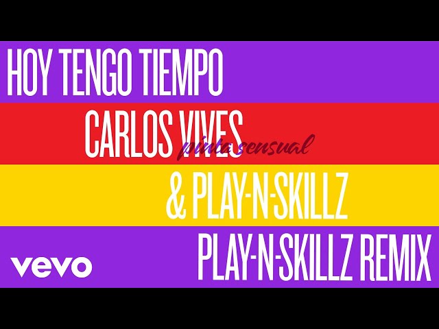 Carlos Vives, Play-N-Skillz - Hoy Tengo Tiempo (Pinta Sensual Play-N-Skillz Remix - Audio)