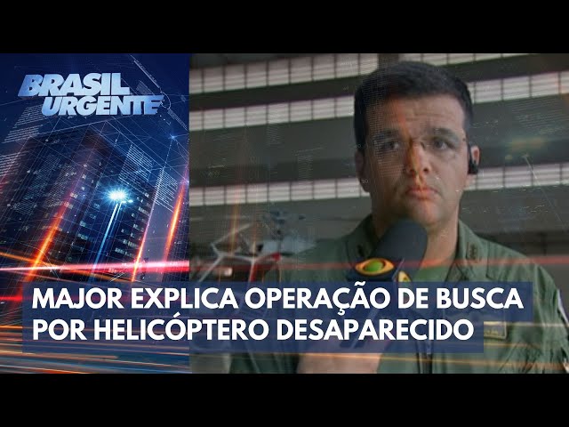 Major explica operação de busca por helicóptero desaparecido | Brasil Urgente