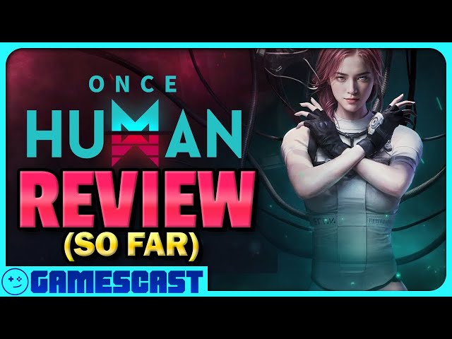 Once Human Review (So Far) - Kinda Funny Gamescast