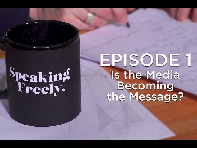 Speaking Freely Episode 1: Is The Media Becoming the Message?
