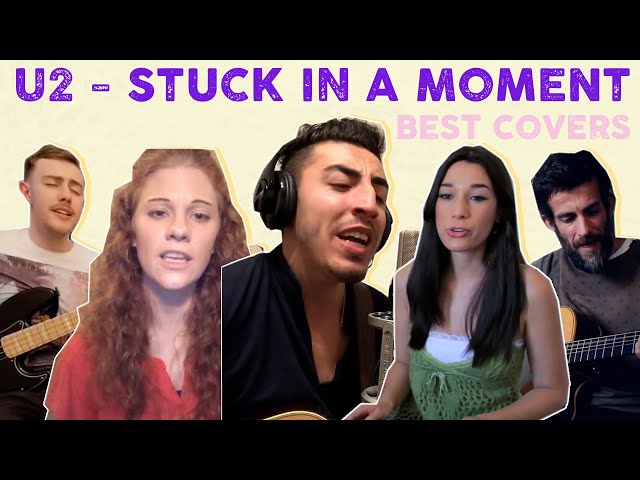 U2 - Stuck In A Moment You Can't Get Out Of - the best covers combined!