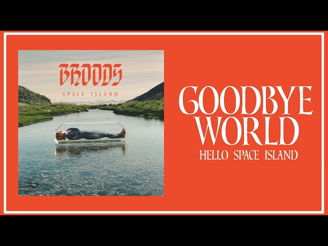 Broods - Goodbye World Hello Space Island (Official Audio)