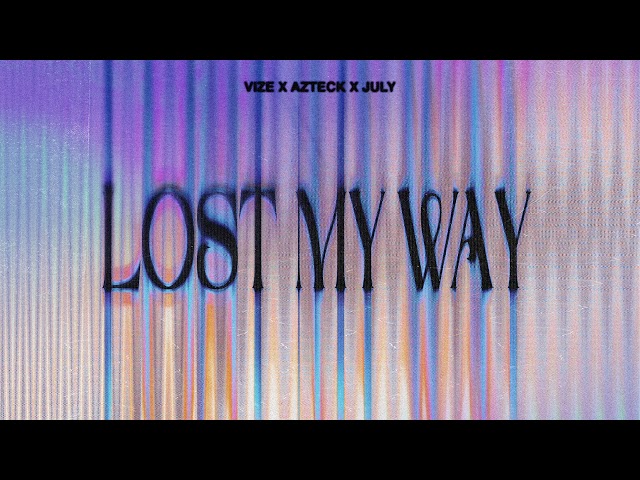 VIZE, Azteck, July - Lost My Way (Official Audio)