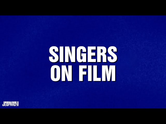 Singers On Film | Category | JEOPARDY!