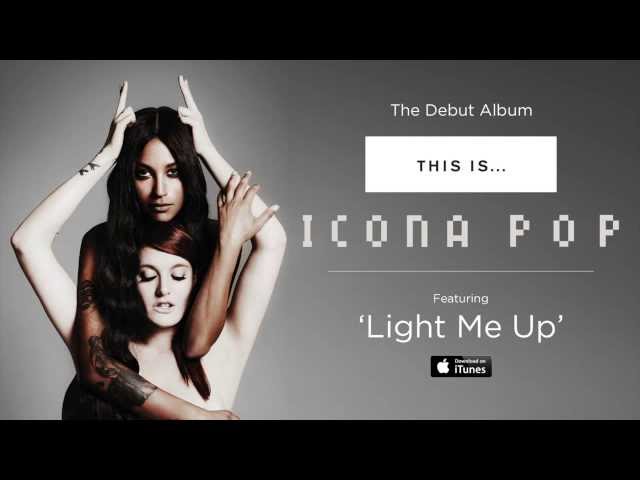 Icona Pop - Light Me Up [AUDIO]