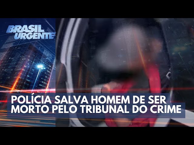 Tribunal do crime: homem é salvo da morte pela polícia | Brasil Urgente