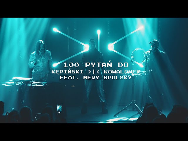 KĘPIŃSKI | KOWALONEK feat. Mery Spolsky – 100 Pytań Do (Live @ NEXT FEST)