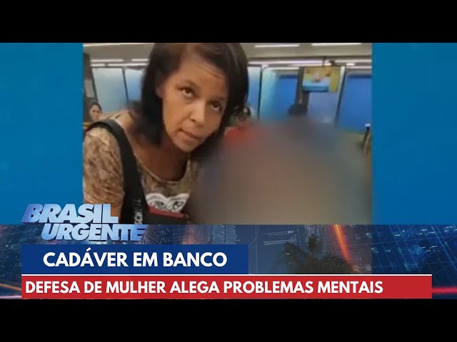 Advogada de mulher que levou morto para banco alega problemas psiquiátricos | Brasil Urgente