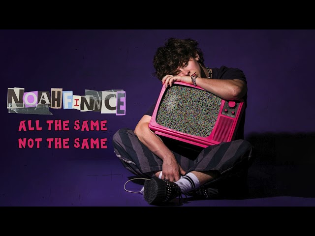 NOAHFINNCE - ALL THE SAME NOT THE SAME