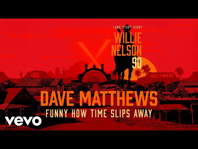 Dave Matthews - Funny How Time Slips Away (Willie Nelson 90: Live At The Hollywood Bowl)