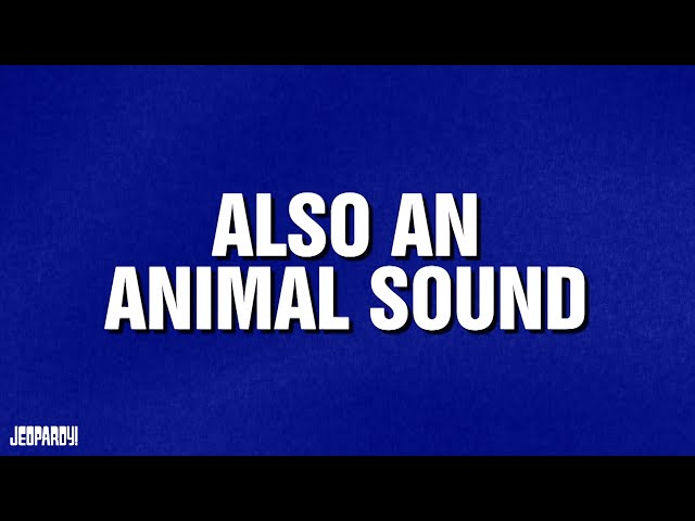 Also An Animal Sound | Category | Celebrity Jeopardy!