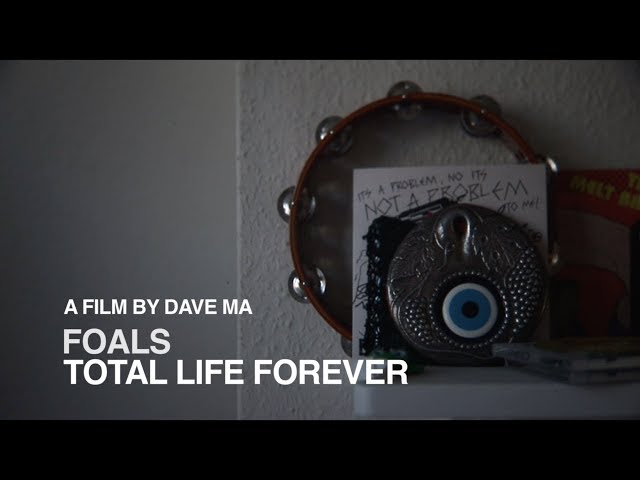 FOALS - Total Life Forever: A Film by Dave Ma