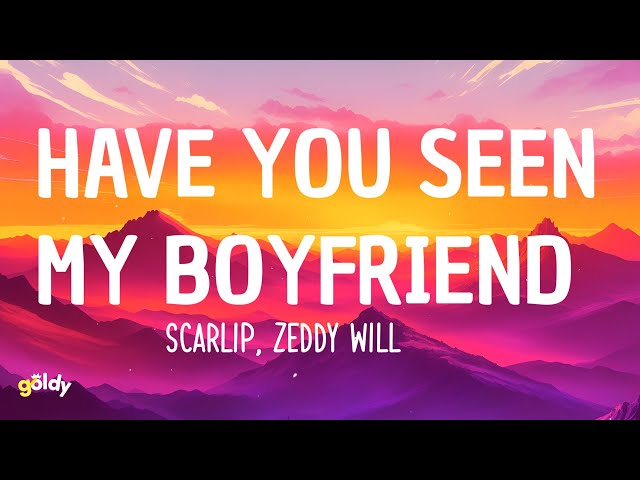 ScarLip, Zeddy Will - Have You Seen My Boyfriend