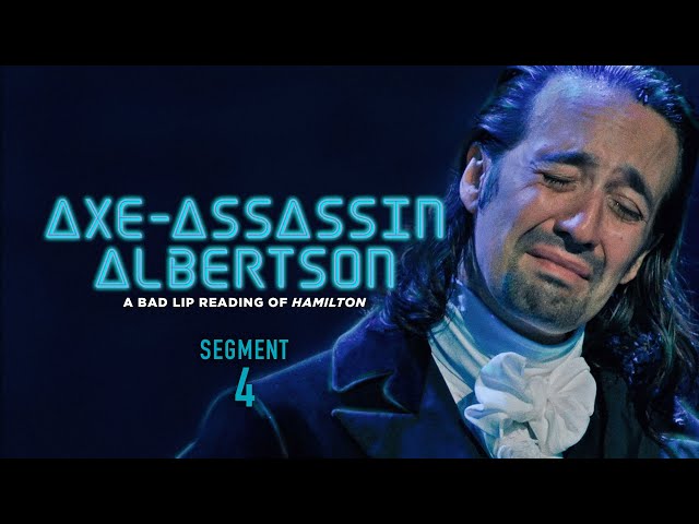 "AXE-ASSASSIN ALBERTSON" (Segment 4 of 5) — A Bad Lip Reading of Hamilton