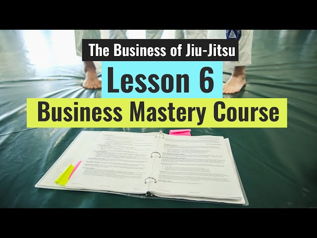 The Business Mastery Course (Lesson 6 of 10 - The Business of Jiu-Jitsu)