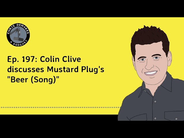 Ep. 197: Colin Clive discusses Mustard Plug's "Beer (Song)"