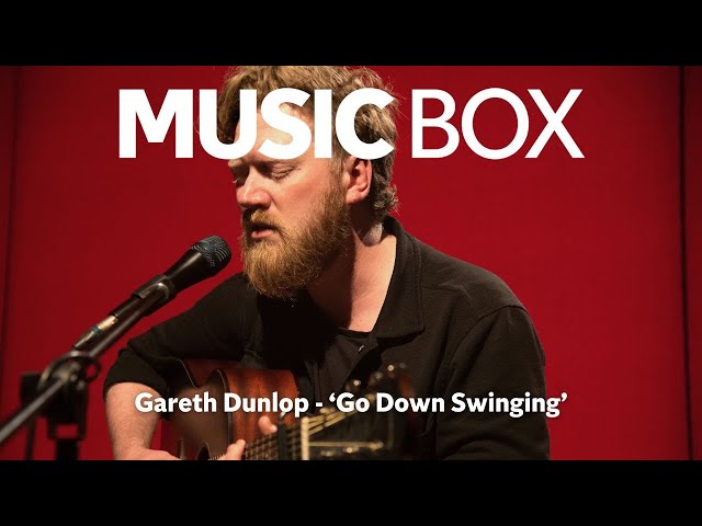 Gareth Dunlop 'Go Down Swinging' live acoustic session | Music Box