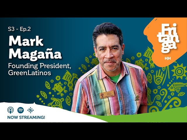 Leading la Lucha for Environmental Justice | Mark Magaña, Founding President, GreenLatinos