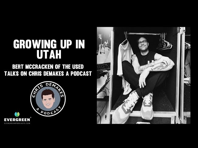 Growing up in Utah: Bert McCracken of The Used talks on Chris DeMakes A Podcast