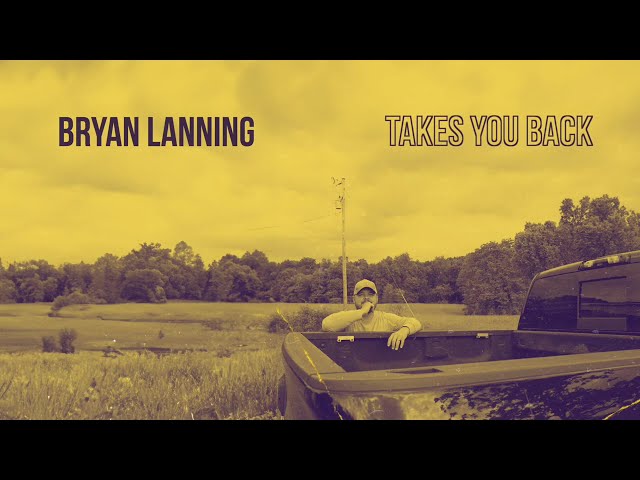 Takes You Back - Bryan Lanning (Official Lyric Video)