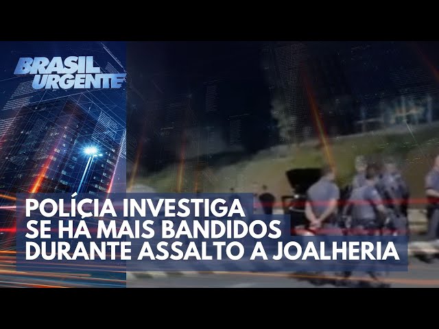 Polícia investiga se há mais bandidos durante assalto a joalheria | Brasil Urgente