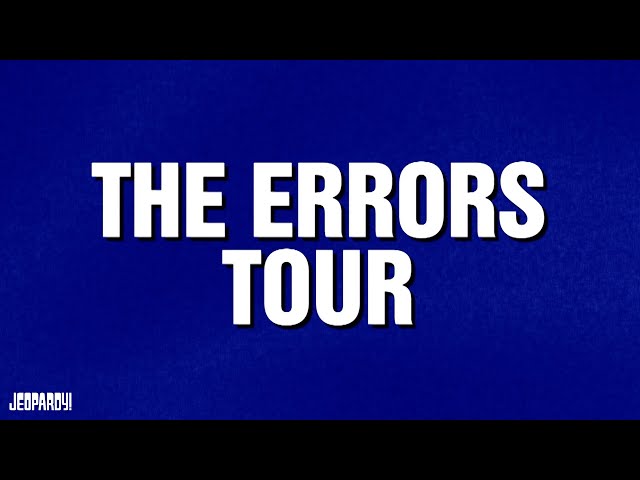 The Errors Tour | Category | JEOPARDY!
