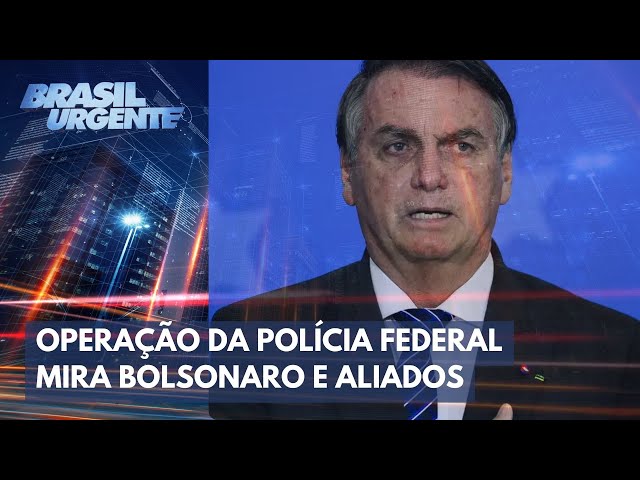 Operação da Polícia Federal mira Bolsonaro e aliados | Brasil Urgente