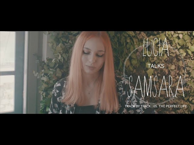 Lucia talks "Samsara" track by track - 05. the perfect life