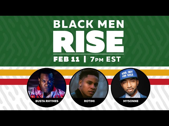 Black Men Rise! Busta Rhymes, Rotimi & Mysonne Share Their Stories & Secrets To Success!