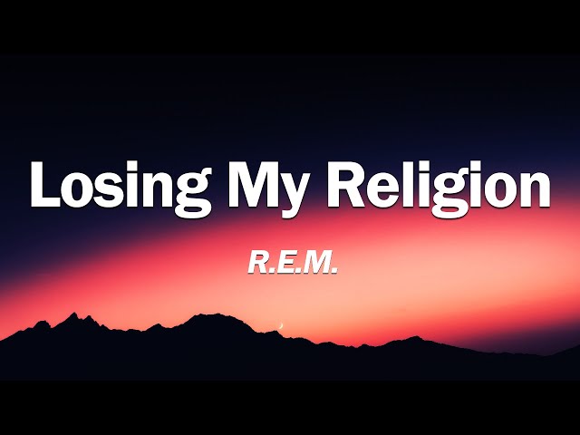 R.E.M -  Losing My Religion (Lyrics)